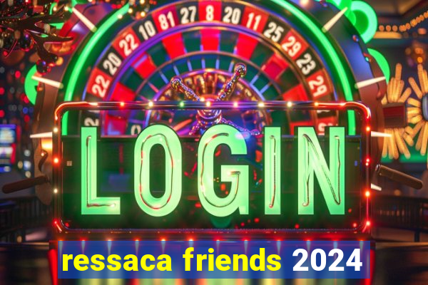 ressaca friends 2024